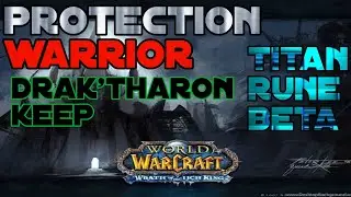 Prot Warrior | Drak'Tharon Keep | Titan Rune Beta | Wrath of The Lich King Classic | wotlk classic