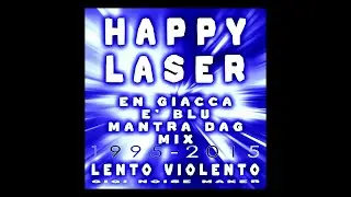 LENTO VIOLENTO - HAPPY LASER (EN GIACCA E’ BLU MANTRA DAG MIX)
