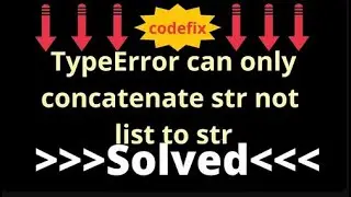 Fixing  TypeError can only concatenate str (not list) to str.
