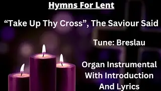 Take Up Thy Cross The Saviour Said (tune:Breslau) - Organ Instrumental With Introduction and Lyrics