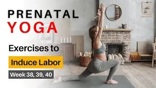 20 Minute Labor Prep Prenatal Yoga - Exercises To Induce Labor Naturally at Home  (Week 38, 39, 40)