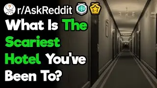 Travelers, What's Your Scariest Hotel Story? (r/AskReddit)