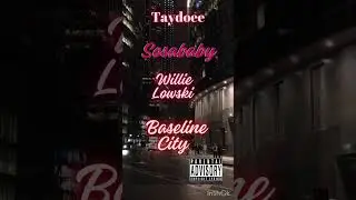 Taydoee ft OneWaySosa & Willie Lowski - Baseline City