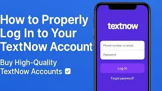 How to Properly Log In to Your TextNow Account | Buy High-Quality TextNow Accounts ✅
