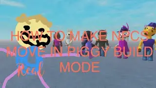 HOW TO MAKE MOVING NPC’S IN PIGGY BUILD MODE (real)