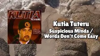 Kutia Tuteru - Suspicious Minds/ Words Dont Come Easy (Official Visualiser)