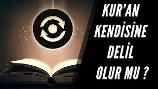 Kur’ân, kendisine delil olabilir mi?