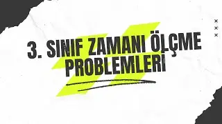 3. SINIF ZAMANI ÖLÇME PROBLEMLERİ