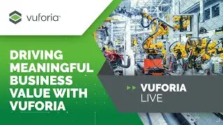 Driving Meaningful Business Value with Vuforia