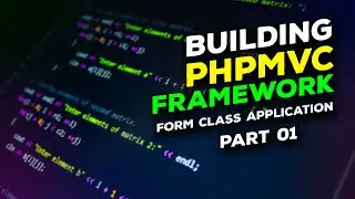 Building a PHPMVC Framework - Ep. 21: Form Class Foundations, Part 1 - Variables & Constructor