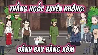 Thằng Ngốc Xuyên Không Đánh Bay Hàng Xóm || FULL 01-14 ||  Phim Trọn Bộ
