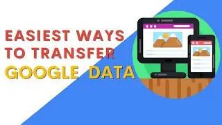 Easiest ways to Transfer Data from Google