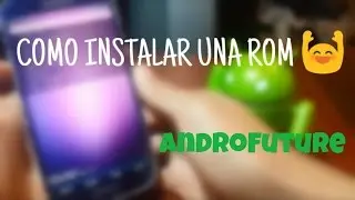 COMO INSTALAR UNA ROM, FÁCIL Y RÁPIDO