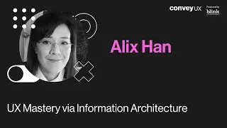 Alix Han - UX Mastery via Information Architecture