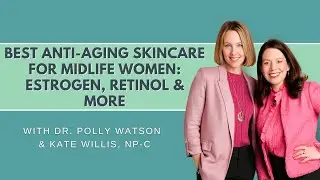Best Anti-Aging Skincare for Midlife Women Estrogen, Retinol & More
