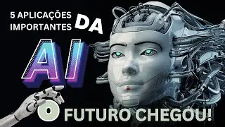 Inteligência Artificial: Transformando o Mundo - 5 Aplicações Importantes