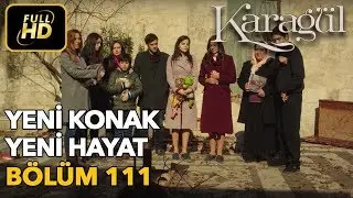Karagül 111. Bölüm (Full HD Tek Parça)Yeni Konak Yeni Hayat