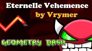 Eternelle Vehemence [Hard Demon XXL] by Vrymer | Geometry Dash