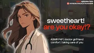 💓F4F💓 Your Doctor Girlfriend takes care of you in the ER [injured listener] [protective] [worried]