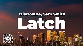 Disclosure - Latch ft. Sam Smith (Lyrics)