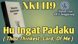 NKI 119 "Hu Ingat Padaku" ( Thou Thinkest, Lord, Of Me )