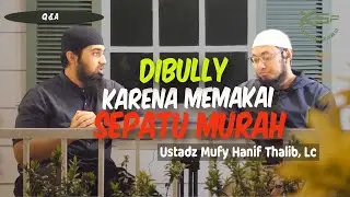 Di Bully Karena Memakai Sepatu Murah-Q&A KSPbertauhid.com- Ustadz Mufy Hanif Thalib, Lc.