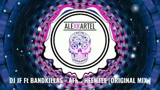 |AFRO| DJ JF Ft BANDKILLAS - AFRO HEEWEEE [ORIGINAL MIX]