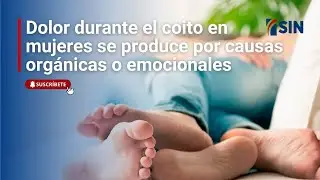 Dolor durante el coito en mujeres se produce por causas orgánicas o emocionales, según especialista