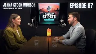 Leadership St. Pete Florida | Jenna Stock Wunsch | EP. 67