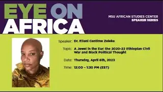 A Jewel in the Ear: the 2020-22 Ethiopian Civil War and Black Political Thought; EOA, 06 April 2023