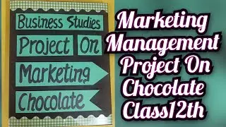 Marketing Management Project on Chocolate Class12th Business Studies CBSE
