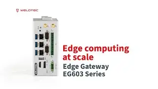 Edge Computing with Ease - Welotec IoT Edge Gateway EG603 Mk2