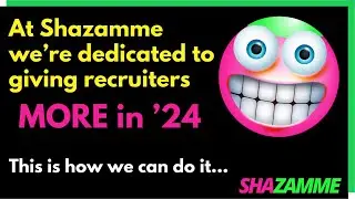 Recruiters - Get MORE in '2024 with Shazamme!