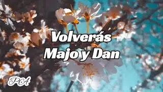 Majo y Dan / Volverás/ Letra