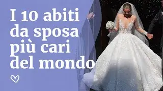 I 10 abiti da sposa più cari del mondo