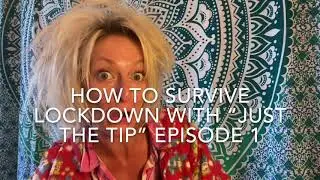 How To Survive In Lockdown: Just The Tip, Episodes 1 & 2
