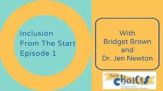 Inclusion from the Start Episode 1 with Bridget Brown and Dr. Jen Newton