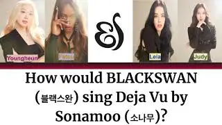 How Would BLACKSWAN (블랙스완) OT4 sing Sonamoo's (소나무) Deja Vu?