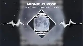 Fantom ft. Chetan Tierra - Midnight Rose