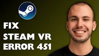 How to Fix Steam VR Error 451 2025 [FULL GUIDE]