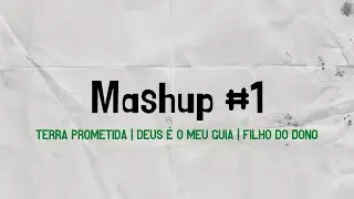 Mashup 1 - Terra prometida / Deus é o meu guia / Filho do Dono