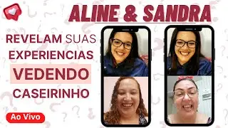 ALINE E SANDRA - CONTAM COMO FAZEM PARA VENDER SEUS CASEIRINHOS