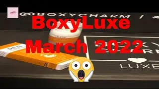 Boxycharm BoxyLuxe March 2022 Unboxing 