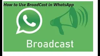 How to Use BroadCast in WhatsApp