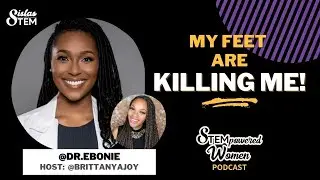 My Feet Are Killing Me! w/ Dr. Ebonie Vincent