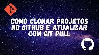 Guia Completo: Como Clonar e Atualizar Projetos do GitHub com Git Pull - Passo a Passo