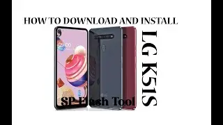 How to download and install LG K51S with SP Flash Tool