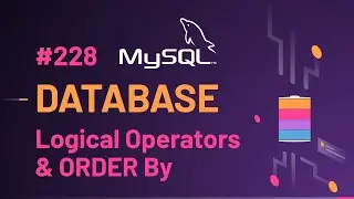 228 MySQL Database Logical operators AND OR NOT and Order By Clause | MySQL Beginners Tutorials 2022