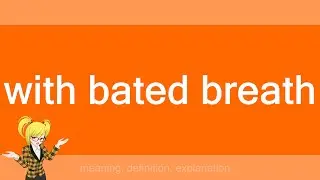 with bated breath