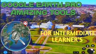 GOOGLE EARTH PRO ADVANCED TUTORIAL FOR Advanced Learner's -  Amazing Features